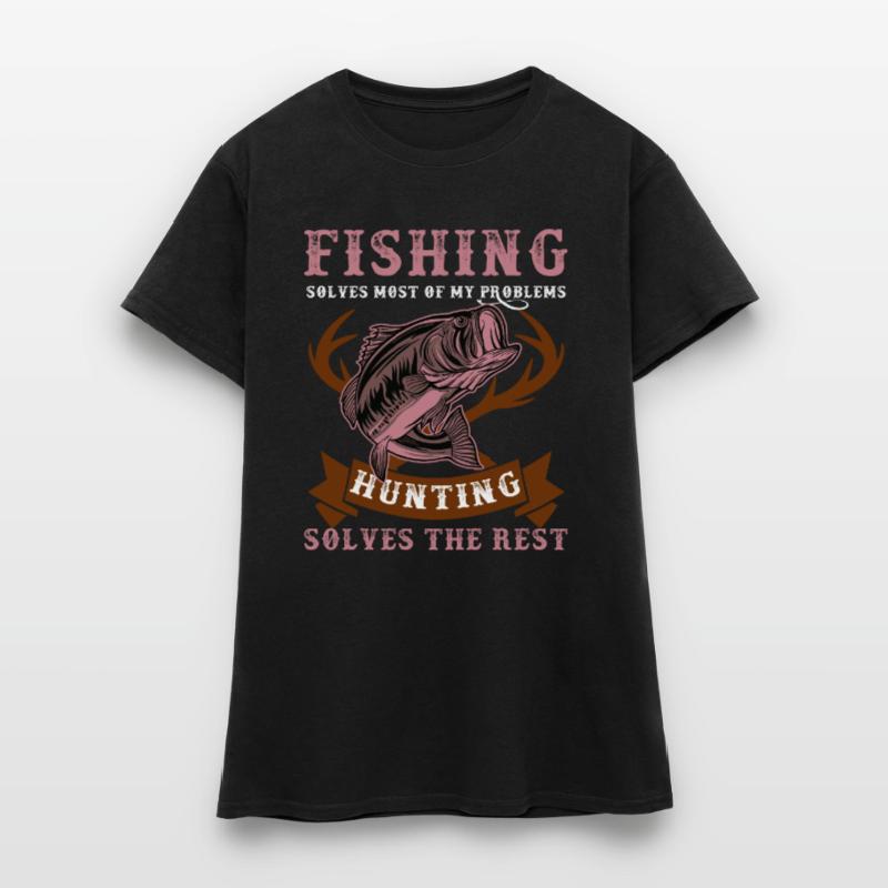 Fishing Solves My Problems Hunting Solves The Rest Women's T-Shirt
