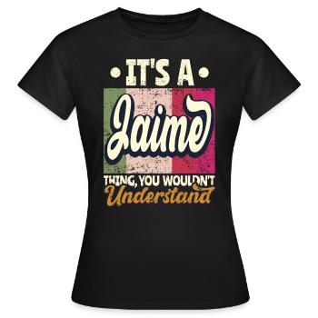Jaime Name Geschenk Personalisiert Spruch Lustig - Frauen T-Shirt - Schwarz - Vorne - AI Model Female 172 dark (172cm)