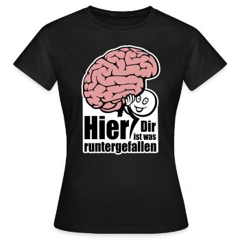 Hier! Dir ist was runtergefallen. Gehirn Spruch - Frauen T-Shirt - Schwarz - Vorne - AI Model Female 172 dark (172cm)