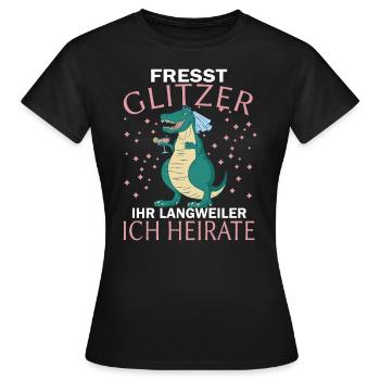 JGA - Fresst Glitzer ihr Langweiler ich Heirate! - Frauen T-Shirt - Schwarz - Vorne - AI Model Female 172 dark (172cm)
