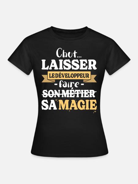 Développeur Fait Sa Magie Humour Dev - T-shirt Femme - noir