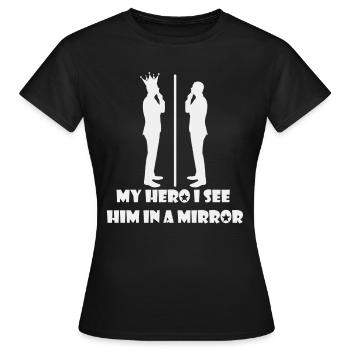 Mein Held, ich sehe ihn in einem Spiegel - Frauen T-Shirt - Schwarz - Vorne - AI Model Female 172 dark (172cm)