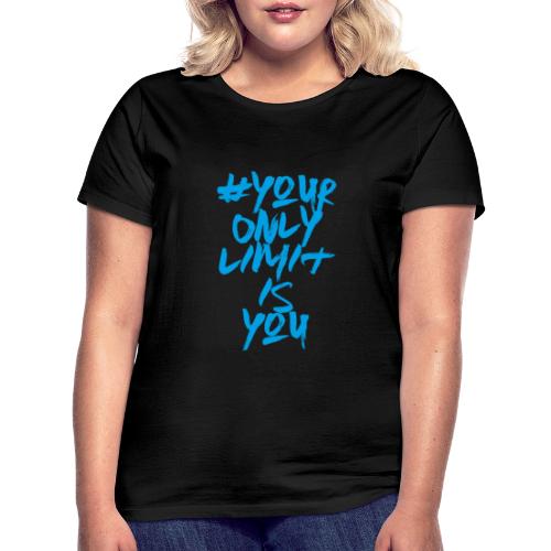your only limit is you - Camiseta mujer