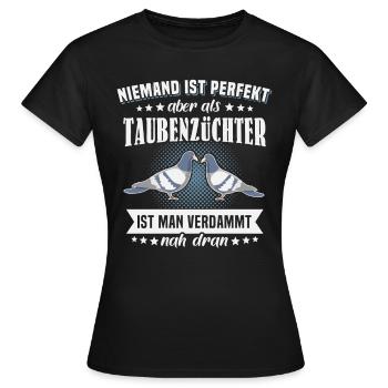 Taubenzüchter Sprüche Tauben Perfekt - Frauen T-Shirt - Schwarz - Vorne - AI Model Female 172 dark (172cm)
