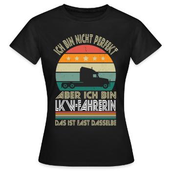 Ich bin nicht perfekt aber ich bin Lkw-Fahrerin - Frauen T-Shirt - Schwarz - Vorne - AI Model Female 172 dark (172cm)