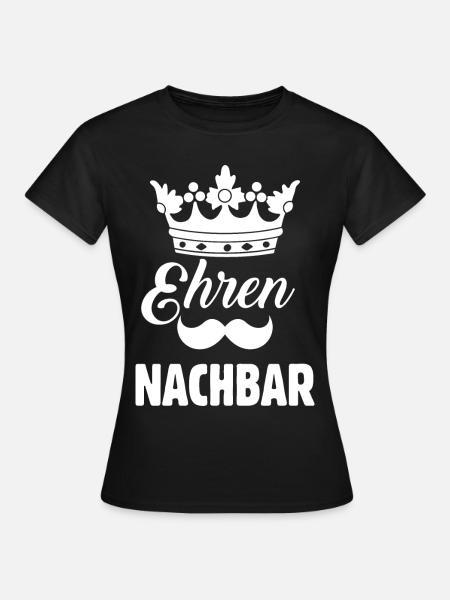 Ehren Nachbar - Frauen T-Shirt - Schwarz