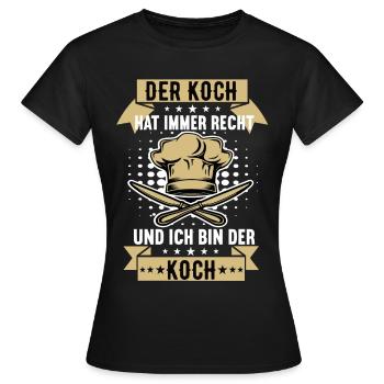 der koch hat immer recht Koch Köche Kochen Küche - Frauen T-Shirt - Schwarz - Vorne - AI Model Female 172 dark (172cm)