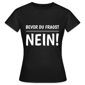 Bevor Du Fragst Nein - Frauen T-Shirt - Schwarz - Vorne - AI Model Female 172 dark (172cm)