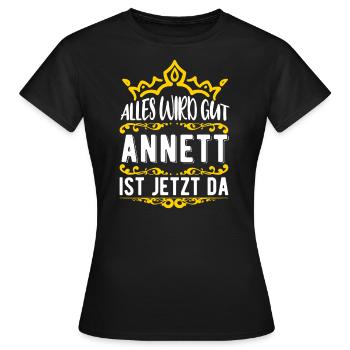 Annett - Alles wird gut! Annett ist jetzt da! - Frauen T-Shirt - Schwarz - Vorne - AI Model Female 172 dark (172cm)