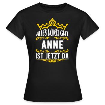 Anne - Alles wird gut! Anne ist jetzt da! - Frauen T-Shirt - Schwarz - Vorne - AI Model Female 172 dark (172cm)