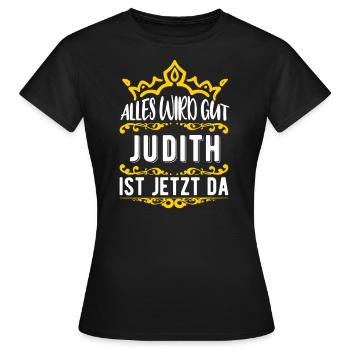 Judith - Alles wird gut! Judith ist jetzt da! - Frauen T-Shirt - Schwarz - Vorne - AI Model Female 172 dark (172cm)