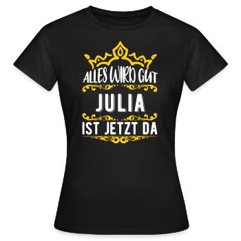 Julia - Alles wird gut! Julia ist jetzt da! - Frauen T-Shirt - Schwarz - Vorne - AI Model Female 172 dark (172cm)