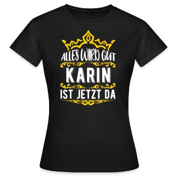 Karin - Alles wird gut! Karin ist jetzt da! - Frauen T-Shirt - Schwarz - Vorne - AI Model Female 172 dark (172cm)