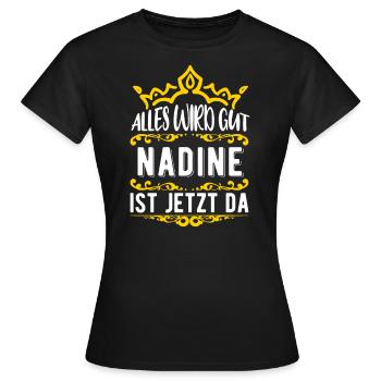 Nadine - Alles wird gut! Nadine ist jetzt da! - Frauen T-Shirt - Schwarz - Vorne - AI Model Female 172 dark (172cm)