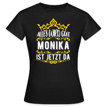 Monika - Alles wird gut! Monika ist jetzt da! - Frauen T-Shirt - Schwarz - Vorne - AI Model Female 172 dark (172cm)