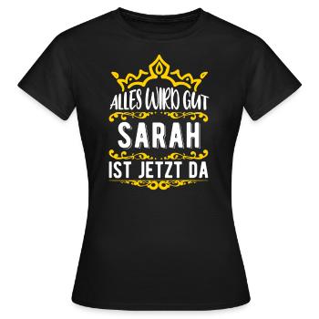 Sarah - Alles wird gut! Sarah ist jetzt da! - Frauen T-Shirt - Schwarz - Vorne - AI Model Female 172 dark (172cm)