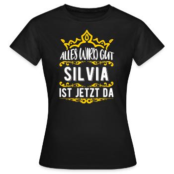 Silvia - Alles wird gut! Silvia ist jetzt da! - Frauen T-Shirt - Schwarz - Vorne - AI Model Female 172 dark (172cm)