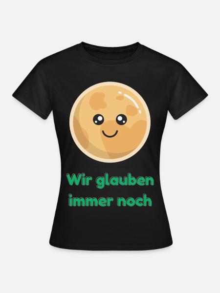 Wir glauben immer noch mit Pluto - Frauen T-Shirt - Schwarz