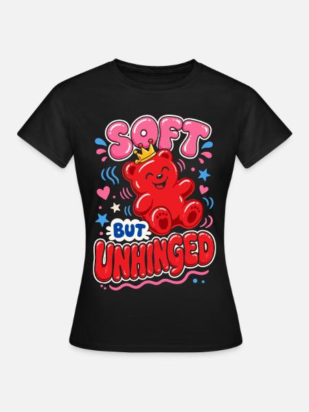 Soft but Unhinged – Süßer Gummibär - Frauen T-Shirt - Schwarz