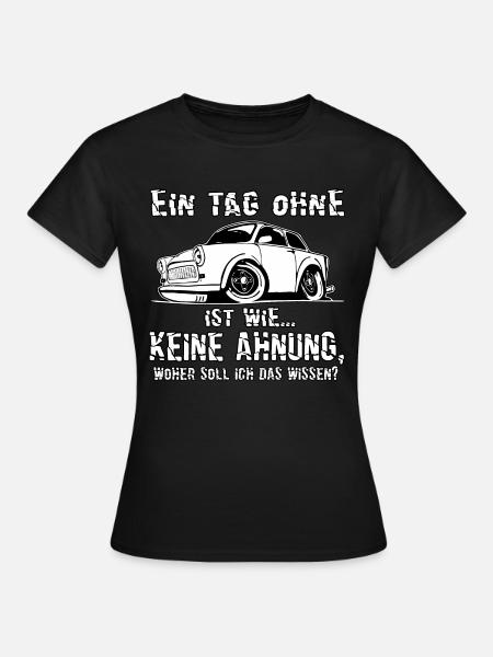  Trabi 601 Low DDR German - Ein Tag ohne... - Frauen T-Shirt - Schwarz