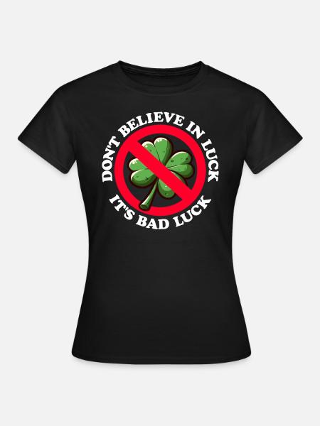 NO CREAS EN LA SUERTE, ES MALA SUERTE - Camiseta mujer - negro