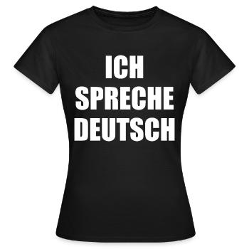 Ich spreche deutsch, Ausländer, Spruch, deutsch - Frauen T-Shirt - Schwarz - Vorne - AI Model Female 172 dark (172cm)