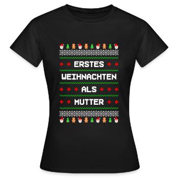 Erstes Weihnachten als Mutter Ugly Christmas - Frauen T-Shirt - Schwarz - Vorne - AI Model Female 172 dark (172cm)