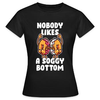Nobody Likes A Soggy Bottom Baking Gift - Women's T-Shirt - black - Front - AI Model Female 172 dark (172cm)