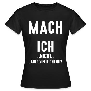MACH ICH NICHT ABER VIELLEICHT DU? - Frauen T-Shirt - Schwarz - Vorne - AI Model Female 172 dark (172cm)