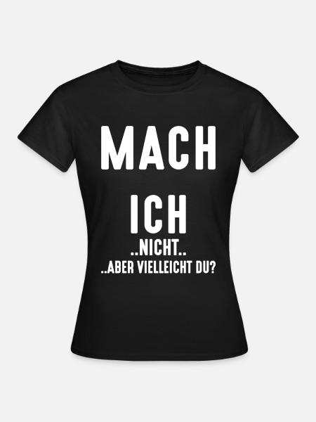 MACH ICH NICHT ABER VIELLEICHT DU? - Frauen T-Shirt - Schwarz