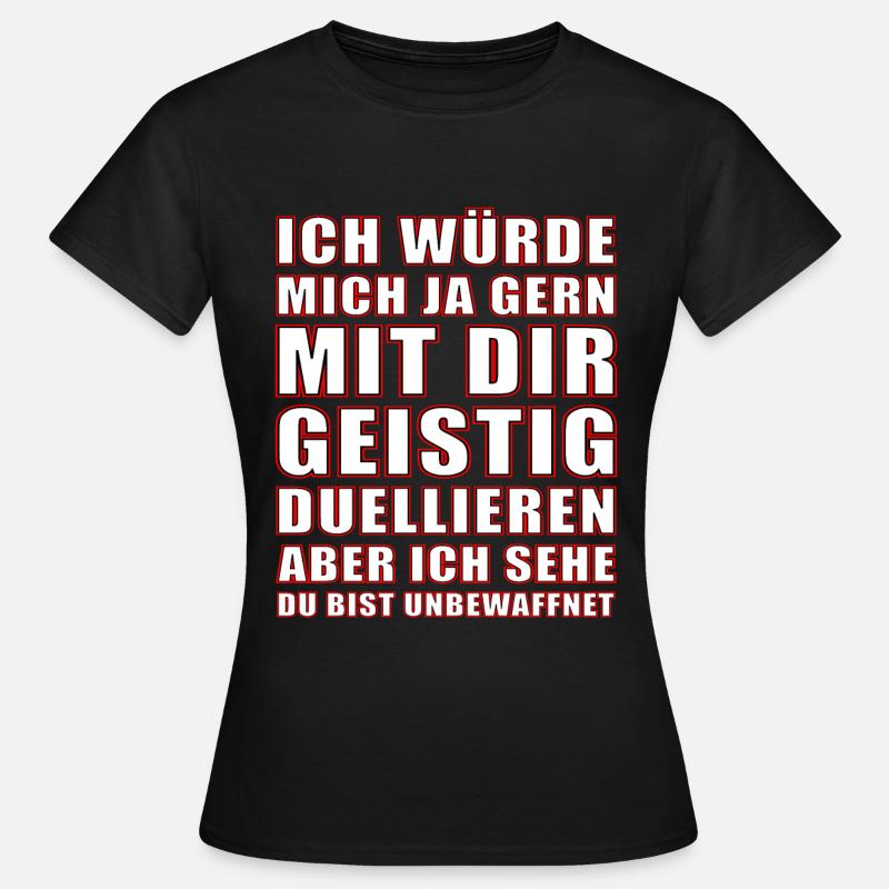 Geistig Mit Dir Duellieren Du Bist Unbewaffnet Fun - Frauen T-Shirt - Schwarz