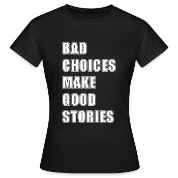 BAD CHOICES MAKE GOOD STORIES - Women's T-Shirt - black - Front - AI Model Female 172 dark (172cm)