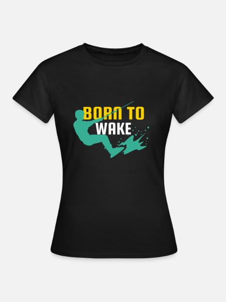 Wakeboard Born To Wake Wakeboarder Wakeboarding - Women's T-Shirt - black