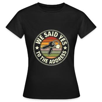 We Said Yes to the Adress - Stolzer Hausbesitzer - Frauen T-Shirt - Schwarz - Vorne - AI Model Female 172 dark (172cm)