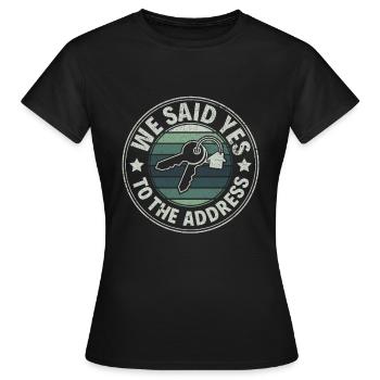 We Said Yes to the Adress - Stolzer Hausbesitzer - Frauen T-Shirt - Schwarz - Vorne - AI Model Female 172 dark (172cm)