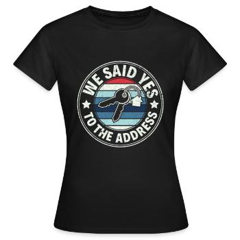 We Said Yes to the Adress - Stolzer Hausbesitzer - Frauen T-Shirt - Schwarz - Vorne - AI Model Female 172 dark (172cm)