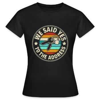 We Said Yes to the Adress - Stolzer Hausbesitzer - Frauen T-Shirt - Schwarz - Vorne - AI Model Female 172 dark (172cm)