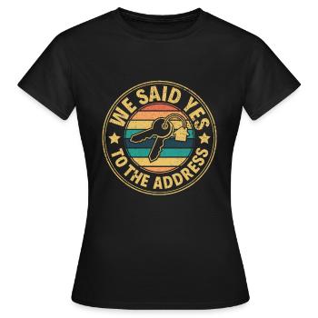 We Said Yes to the Adress - Stolzer Hausbesitzer - Frauen T-Shirt - Schwarz - Vorne - AI Model Female 172 dark (172cm)