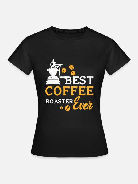 Kafffee Rösten Geschenk - Frauen T-Shirt - Schwarz