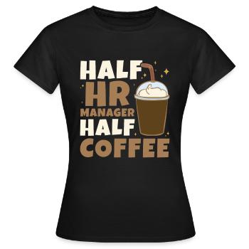 Half HR Manager Half Coffee - HR Management - Frauen T-Shirt - Schwarz - Vorne - AI Model Female 172 dark (172cm)