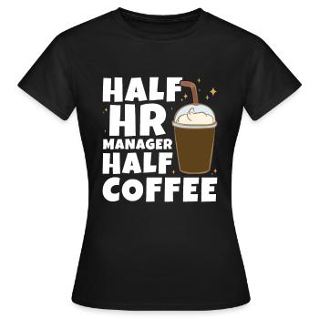 Half HR Manager Half Coffee - HR Management - Frauen T-Shirt - Schwarz - Vorne - AI Model Female 172 dark (172cm)