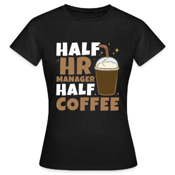Half HR Manager Half Coffee - HR Management - Frauen T-Shirt - Schwarz - Vorne - AI Model Female 172 dark (172cm)
