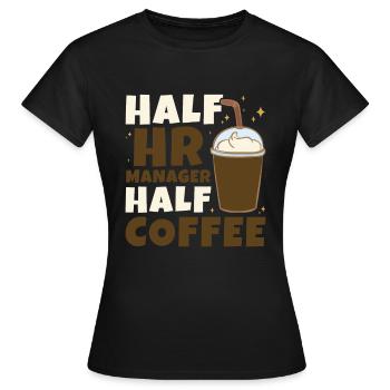 Half HR Manager Half Coffee - HR Management - Frauen T-Shirt - Schwarz - Vorne - AI Model Female 172 dark (172cm)