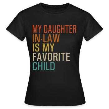 My daughter in-law is my favorite child - Women's T-Shirt - black - Front - AI Model Female 172 dark (172cm)