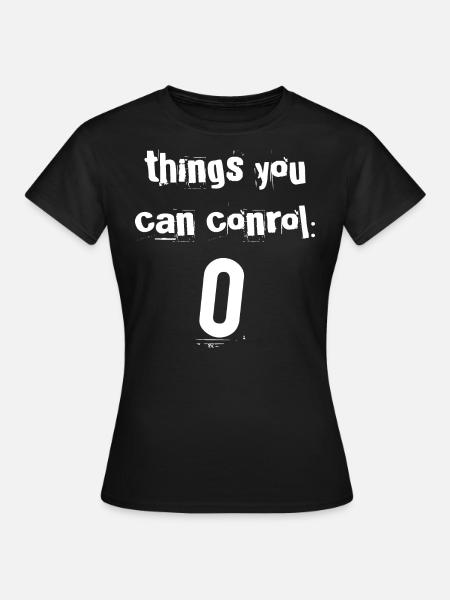 Null Kontrolle - Frauen T-Shirt - Schwarz