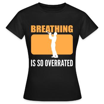 Atmung wird überbewertet Instrumentalist Geschenk - Frauen T-Shirt - Schwarz - Vorne - AI Model Female 172 dark (172cm)