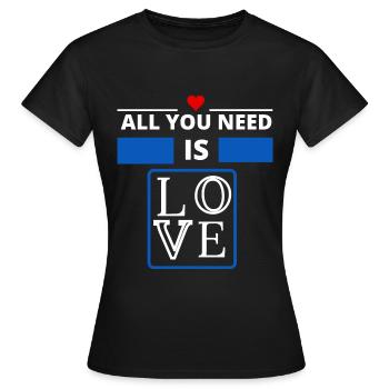 alles was Sie brauchen ist Liebe ist alles was Sie brauchen - Frauen T-Shirt - Schwarz - Vorne - AI Model Female 172 dark (172cm)