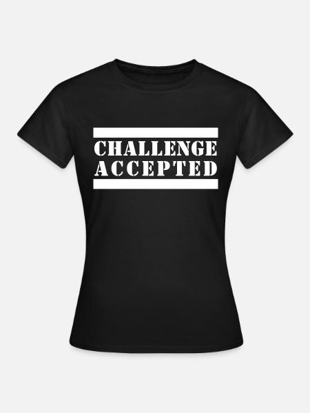 CHALLENGE ACCEPTED - Frauen T-Shirt - Schwarz