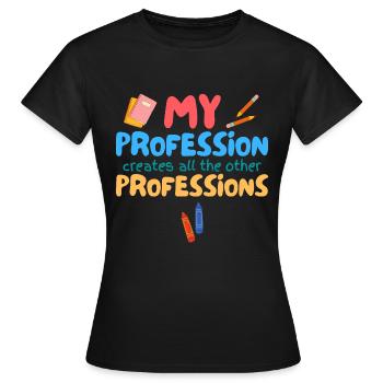 Ma profession crée toutes les autres professions - T-shirt Femme - noir - Devant - AI Model Female 172 dark (172cm)