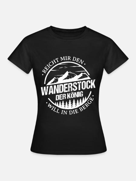 Reicht Mir Den Wanderstock König Will In Die Berge - Frauen T-Shirt - Schwarz
